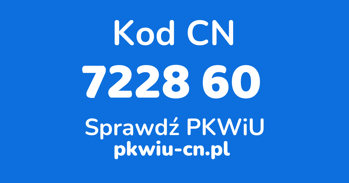 Wyszukiwarka kodów CN 7228 60, konwerter na kod PKWiU