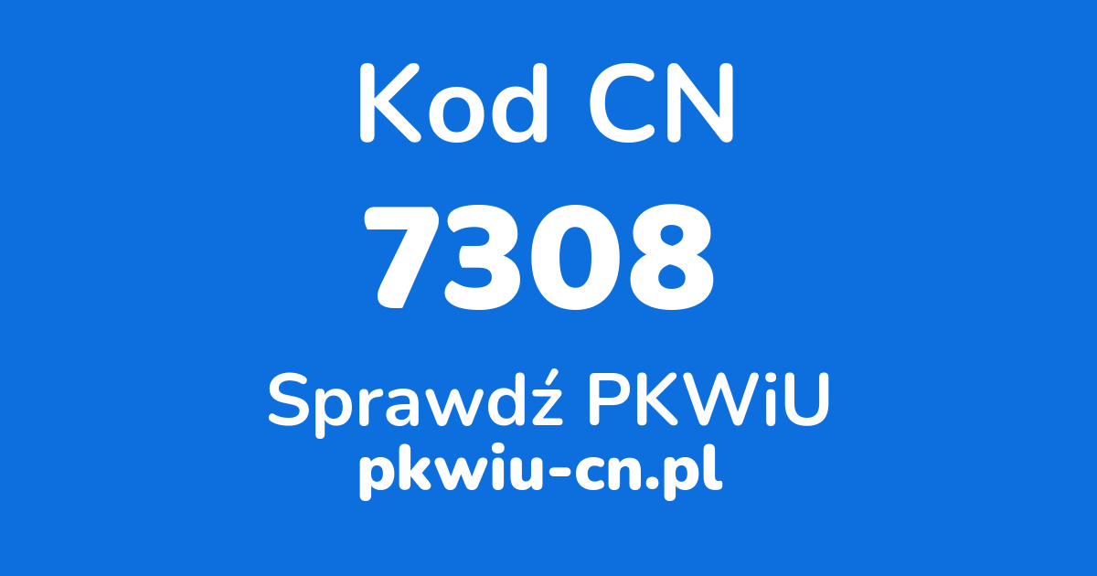 Wyszukiwarka kodów CN 7308, konwerter na kod PKWiU