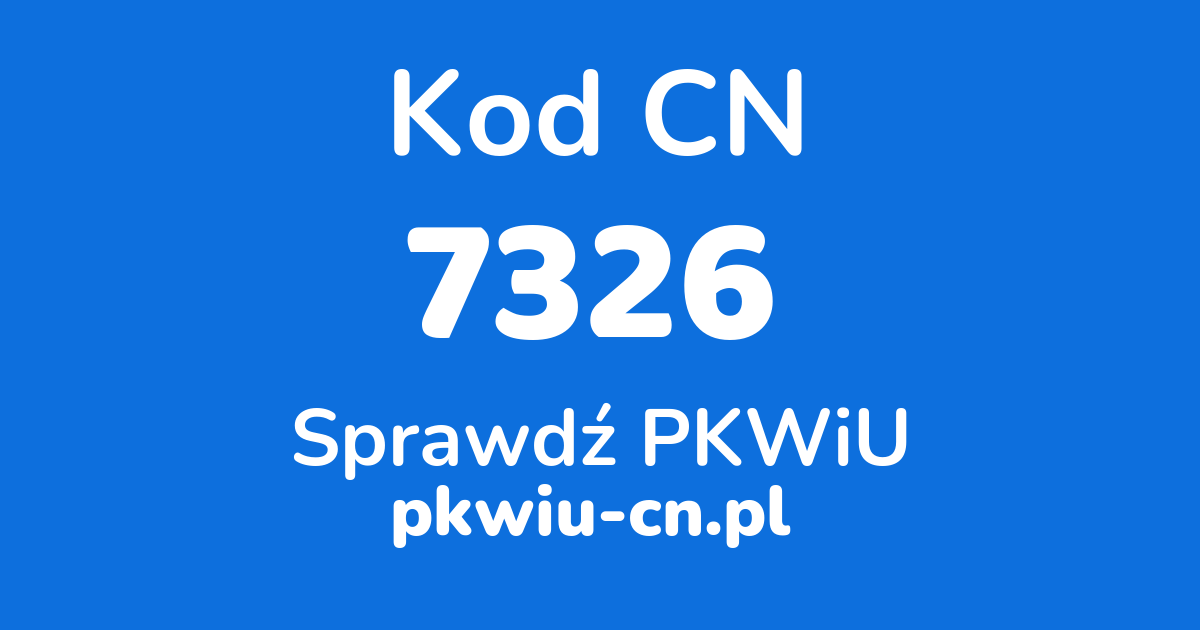 Wyszukiwarka kodów CN 7326, konwerter na kod PKWiU