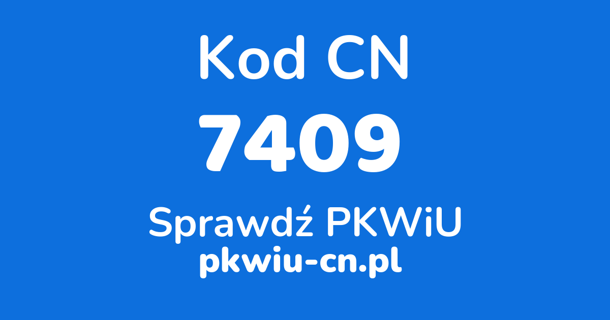 Wyszukiwarka kodów CN 7409, konwerter na kod PKWiU