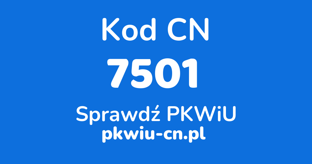 Wyszukiwarka kodów CN 7501, konwerter na kod PKWiU