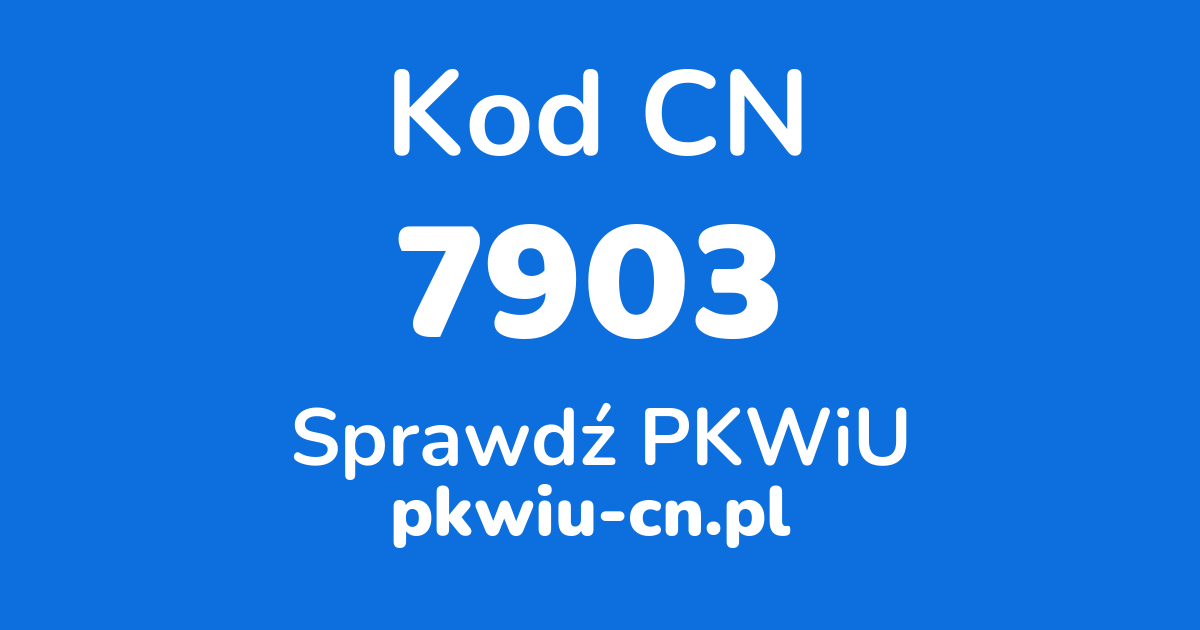 Wyszukiwarka kodów CN 7903, konwerter na kod PKWiU