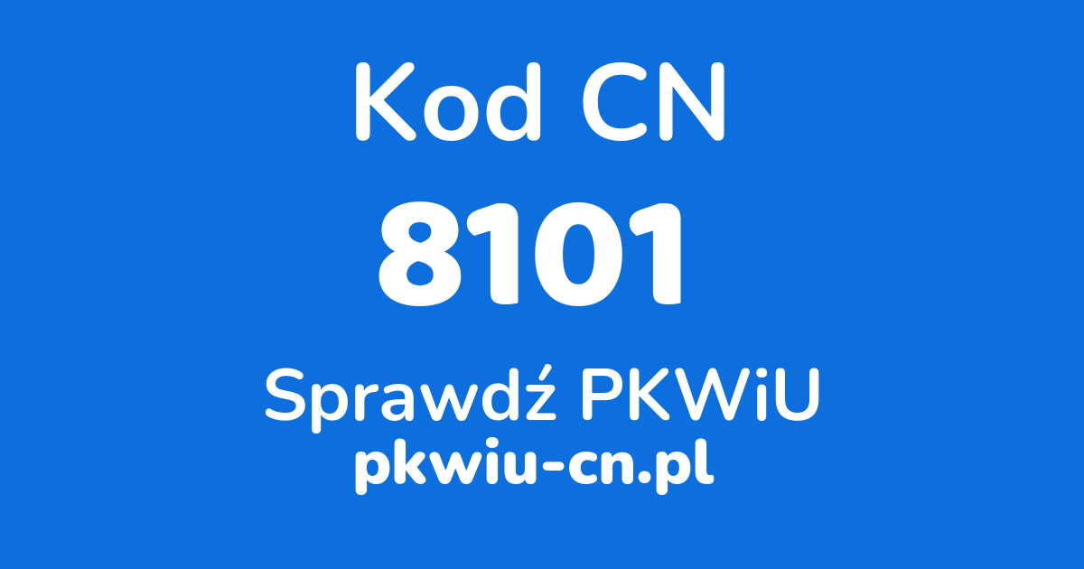 Wyszukiwarka kodów CN 8101, konwerter na kod PKWiU