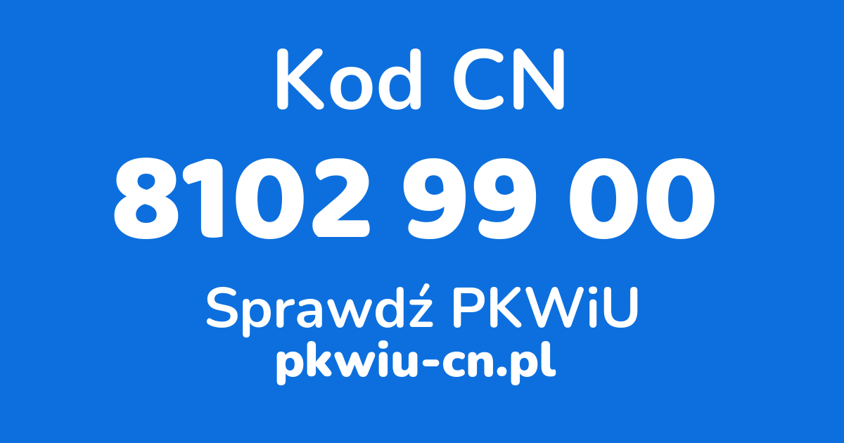 Wyszukiwarka kodów CN 8102 99 00, konwerter na kod PKWiU