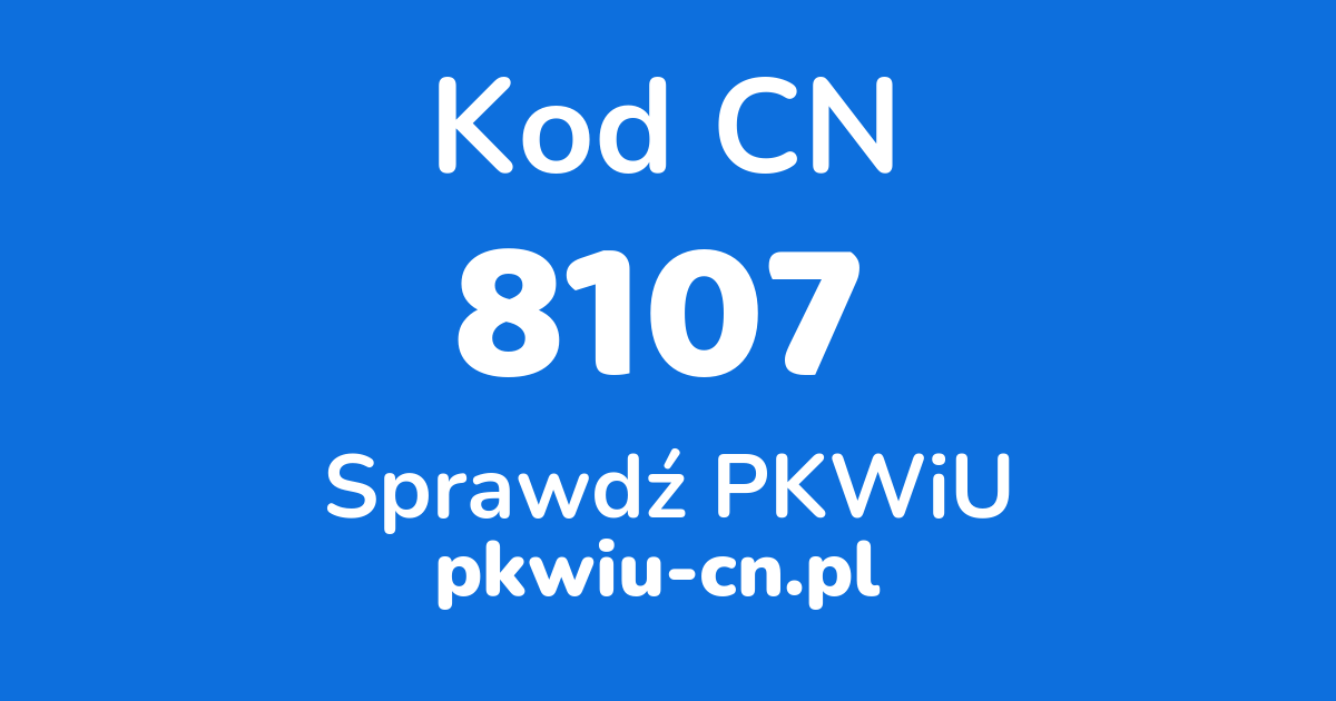 Wyszukiwarka kodów CN 8107, konwerter na kod PKWiU