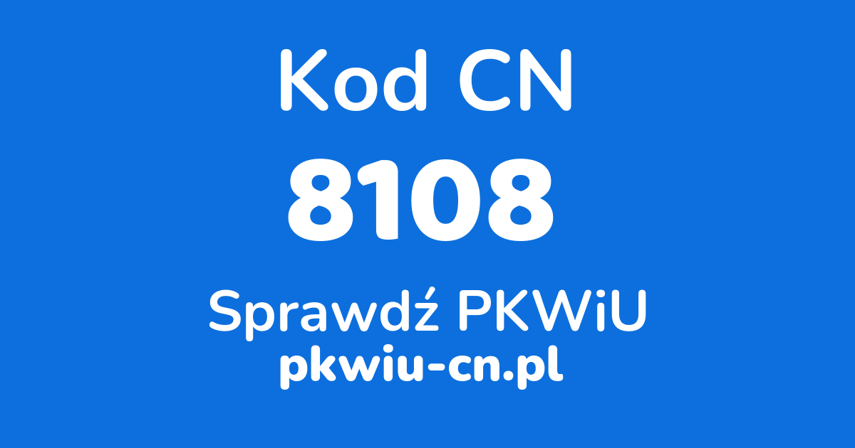 Wyszukiwarka kodów CN 8108, konwerter na kod PKWiU