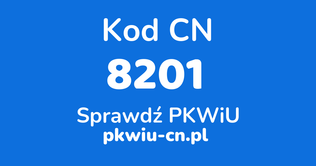 Wyszukiwarka kodów CN 8201, konwerter na kod PKWiU