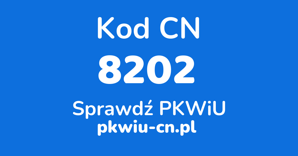 Wyszukiwarka kodów CN 8202, konwerter na kod PKWiU