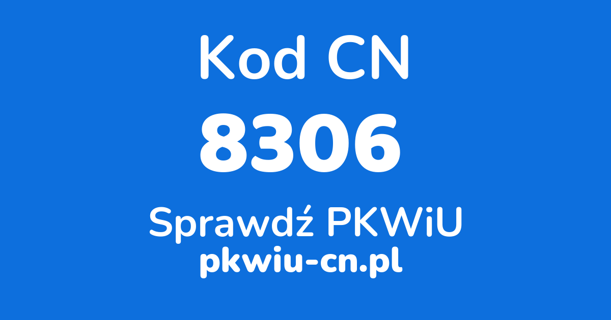 Wyszukiwarka kodów CN 8306, konwerter na kod PKWiU