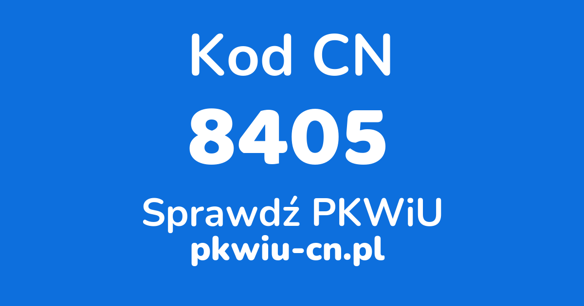 Wyszukiwarka kodów CN 8405, konwerter na kod PKWiU