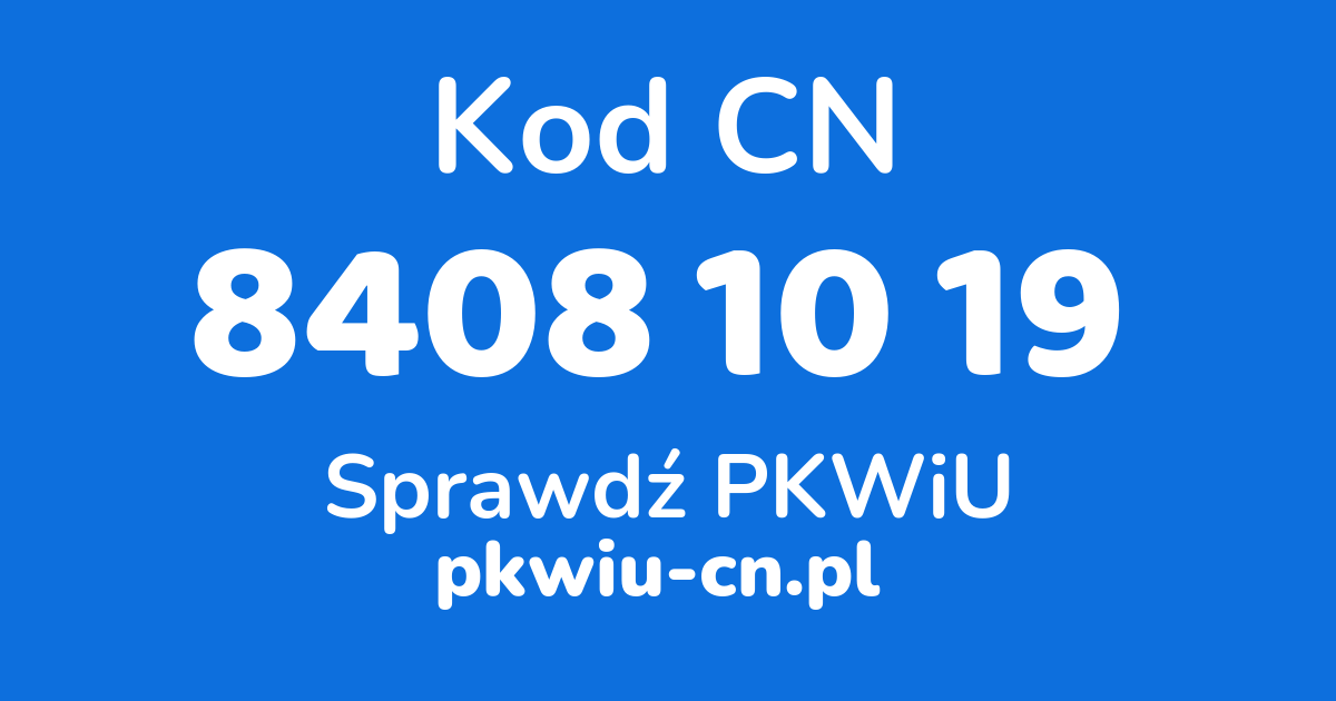 Wyszukiwarka kodów CN 8408 10 19, konwerter na kod PKWiU