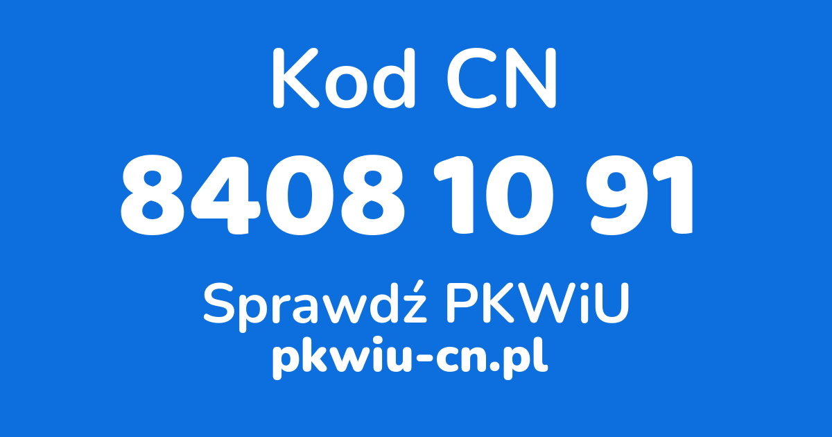 Wyszukiwarka kodów CN 8408 10 91, konwerter na kod PKWiU