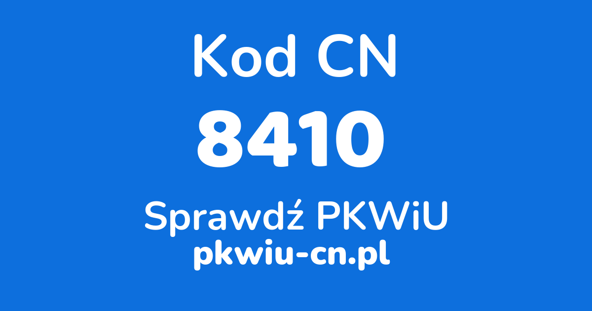 Wyszukiwarka kodów CN 8410, konwerter na kod PKWiU