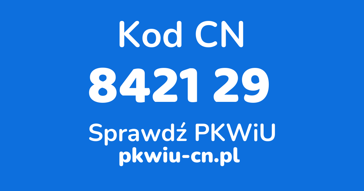 Wyszukiwarka kodów CN 8421 29 , konwerter na kod PKWiU