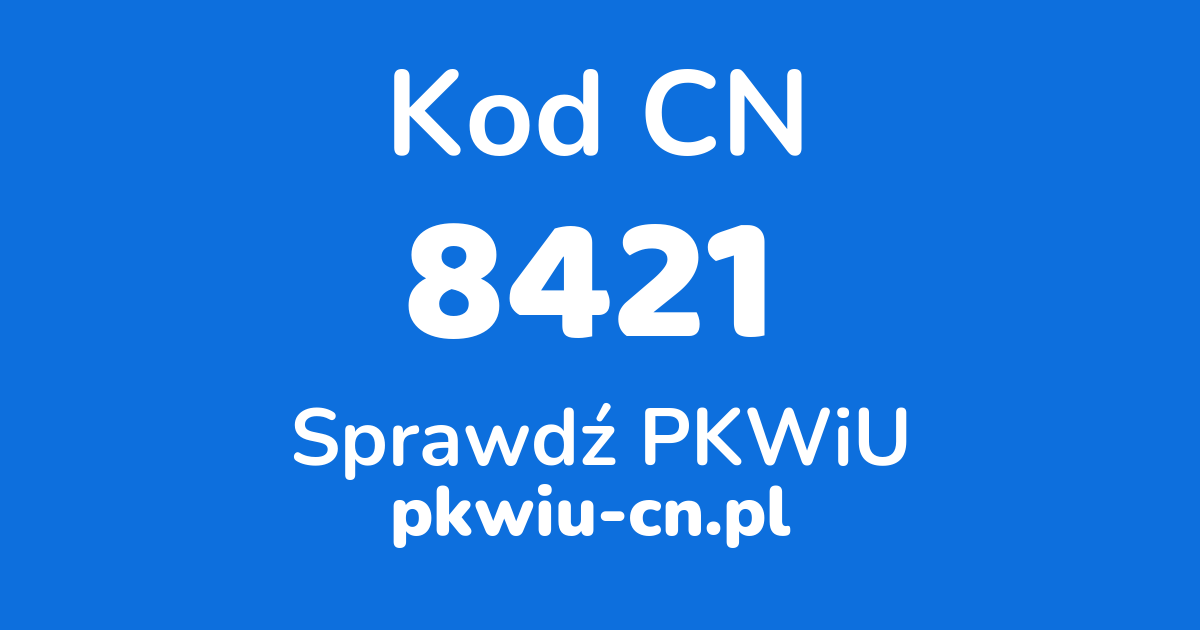 Wyszukiwarka kodów CN 8421, konwerter na kod PKWiU