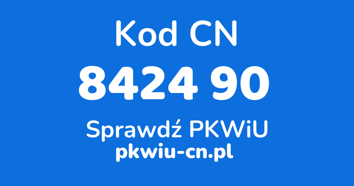 Wyszukiwarka kodów CN 8424 90 , konwerter na kod PKWiU