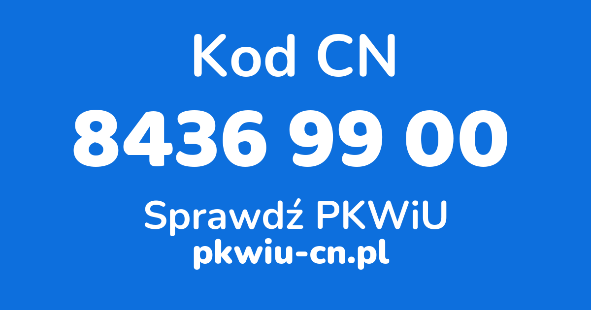 Wyszukiwarka kodów CN 8436 99 00, konwerter na kod PKWiU