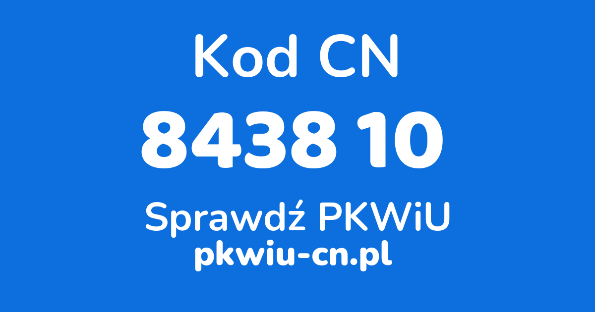 Wyszukiwarka kodów CN 8438 10, konwerter na kod PKWiU