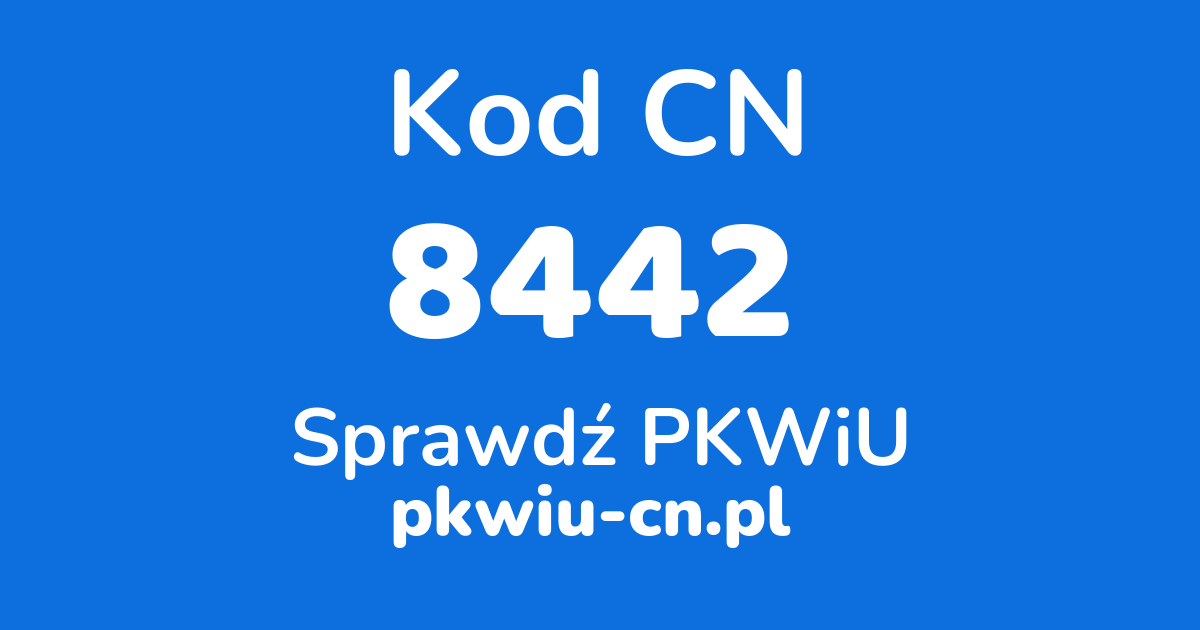 Wyszukiwarka kodów CN 8442, konwerter na kod PKWiU