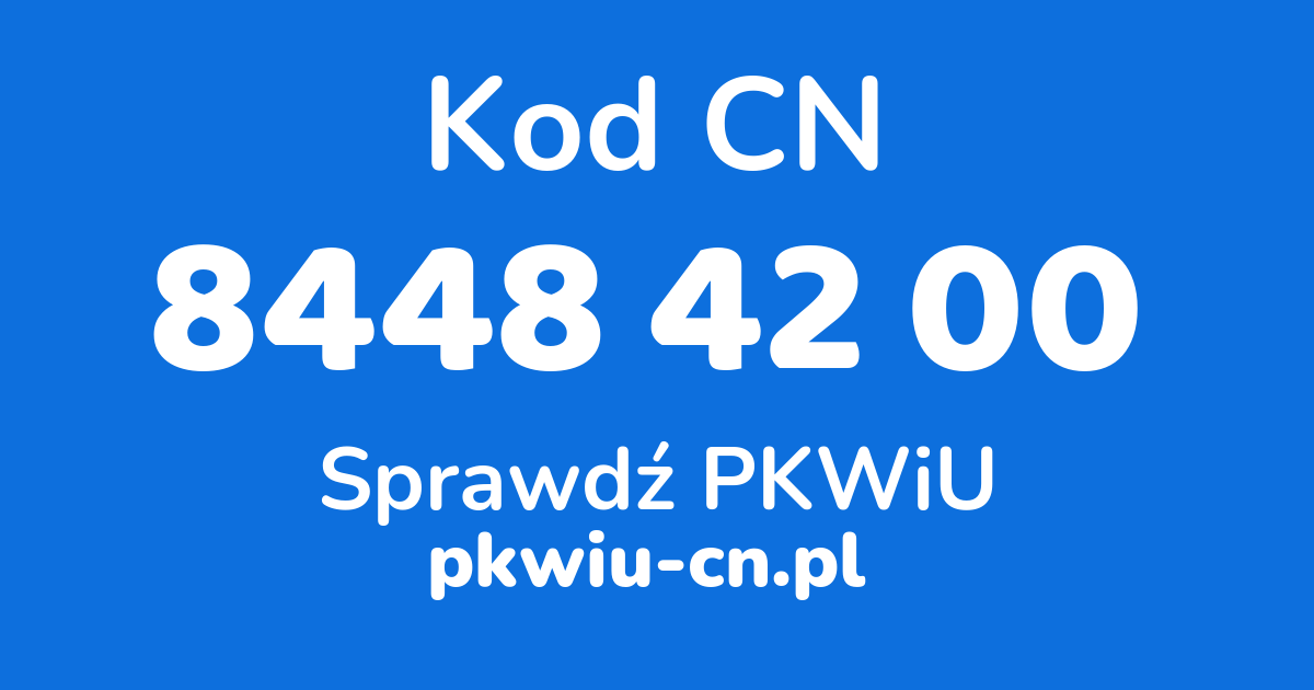 Wyszukiwarka kodów CN 8448 42 00, konwerter na kod PKWiU