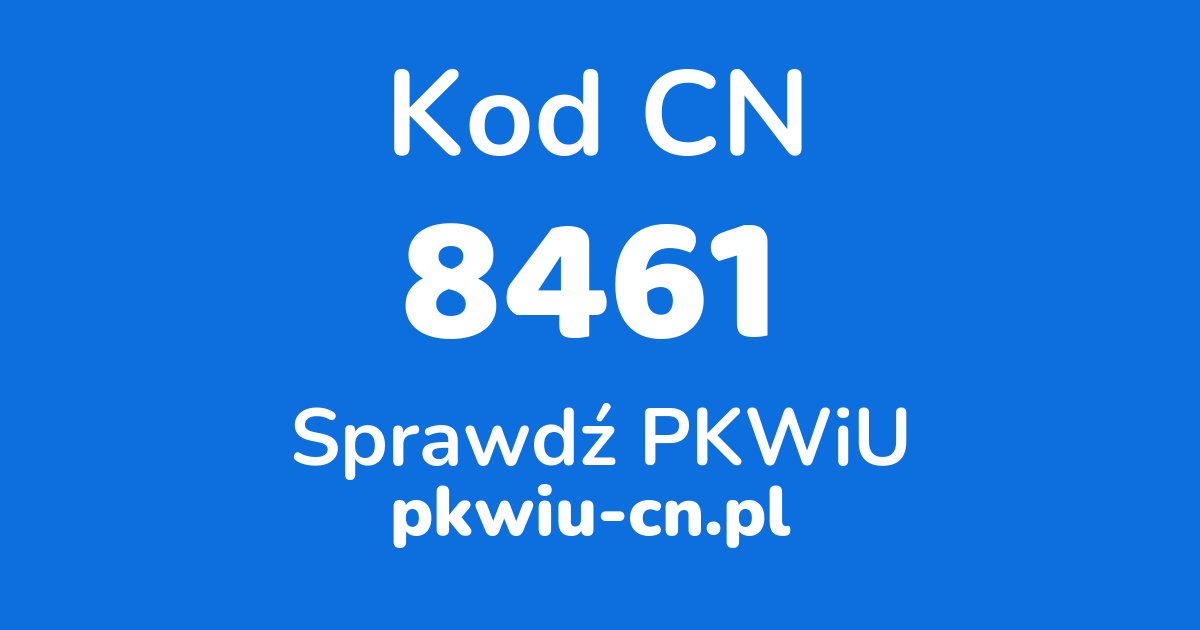 Wyszukiwarka kodów CN 8461, konwerter na kod PKWiU