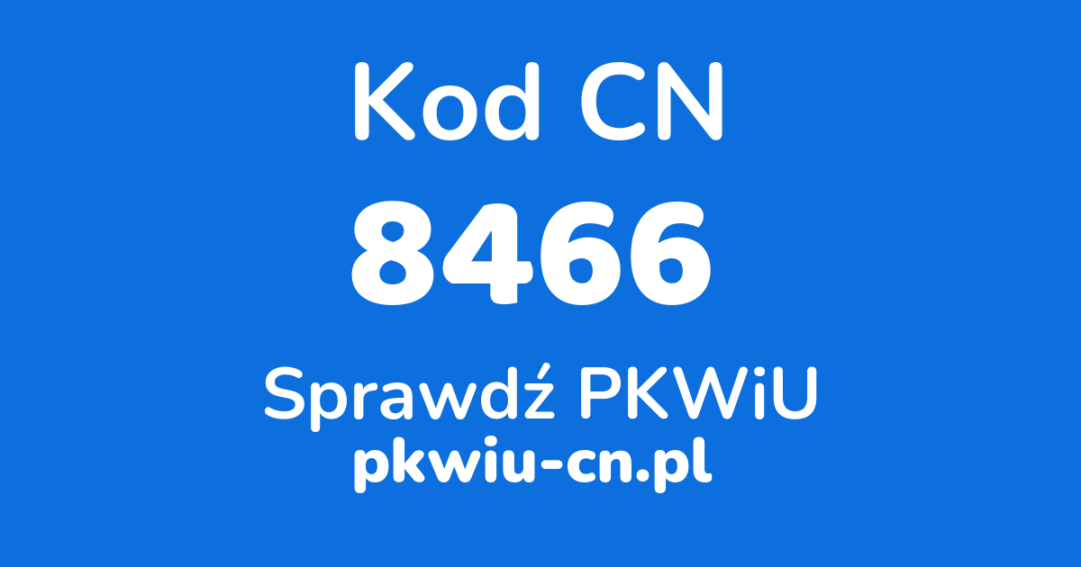 Wyszukiwarka kodów CN 8466, konwerter na kod PKWiU