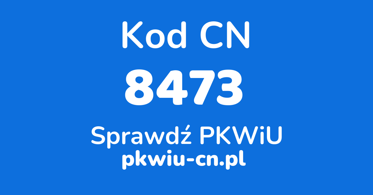 Wyszukiwarka kodów CN 8473, konwerter na kod PKWiU