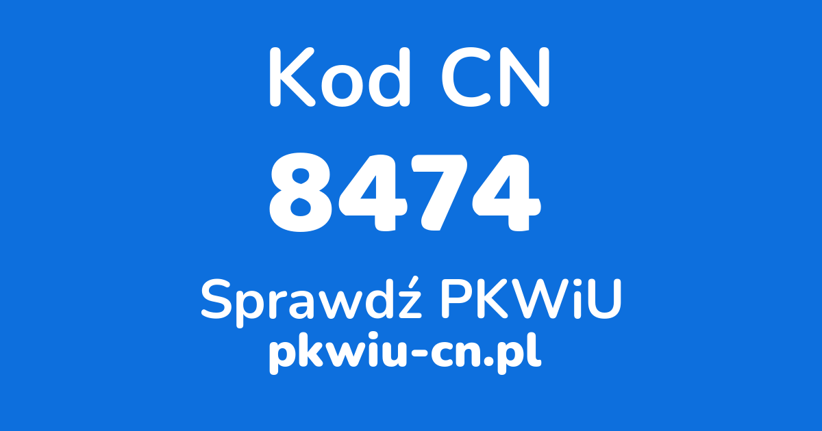 Wyszukiwarka kodów CN 8474, konwerter na kod PKWiU