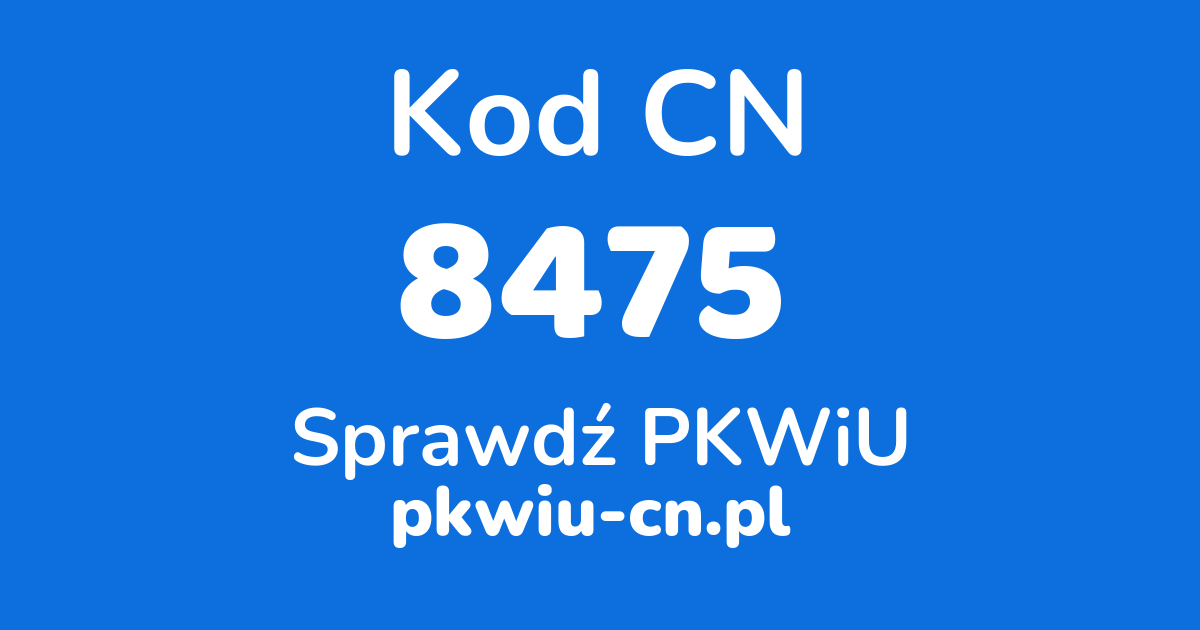 Wyszukiwarka kodów CN 8475, konwerter na kod PKWiU