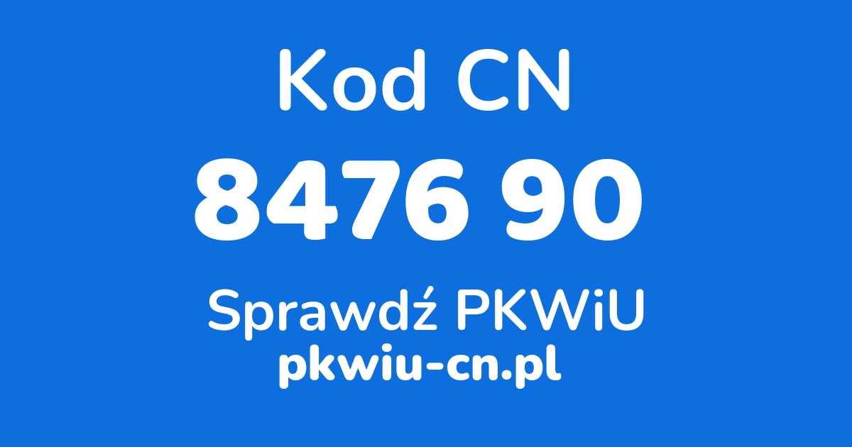 Wyszukiwarka kodów CN 8476 90 , konwerter na kod PKWiU