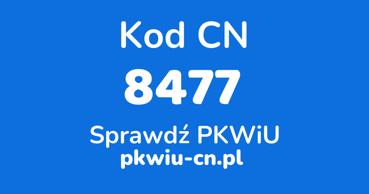 Wyszukiwarka kodów CN 8477, konwerter na kod PKWiU