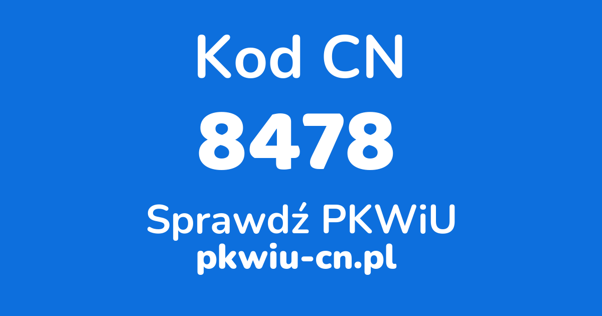 Wyszukiwarka kodów CN 8478, konwerter na kod PKWiU