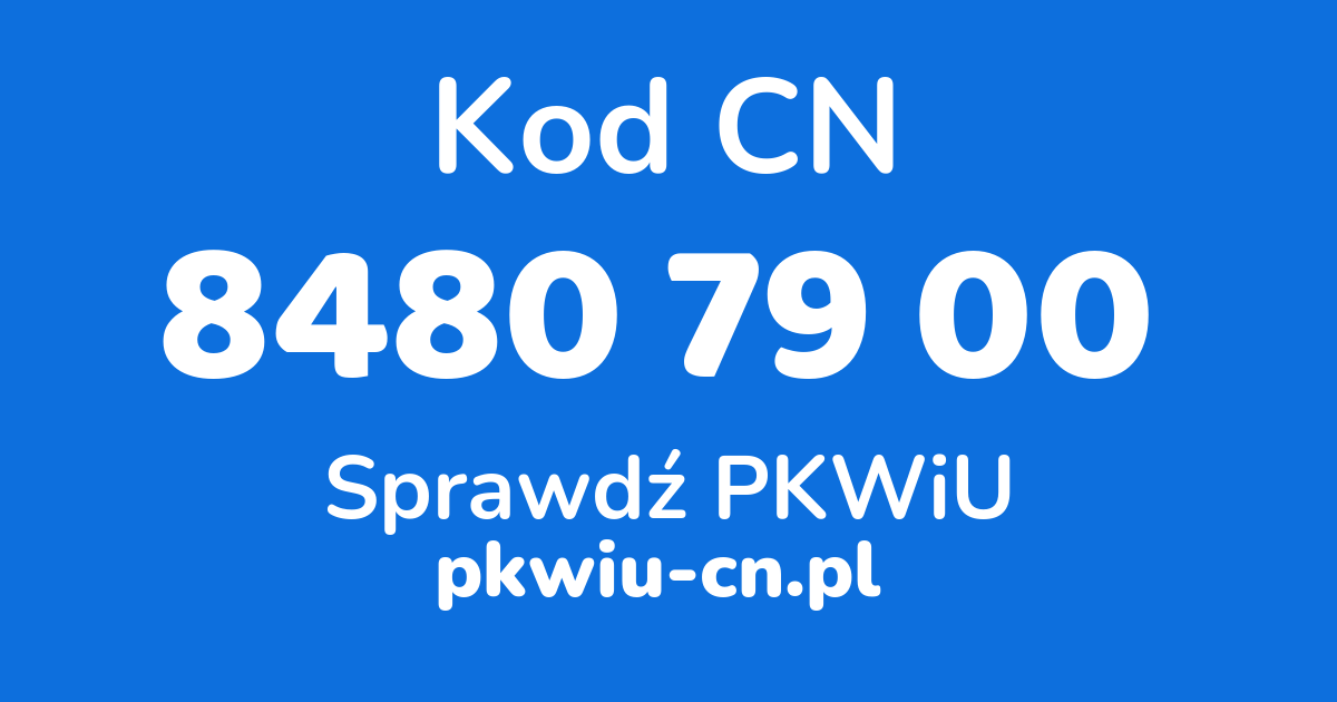 Wyszukiwarka kodów CN 8480 79 00, konwerter na kod PKWiU