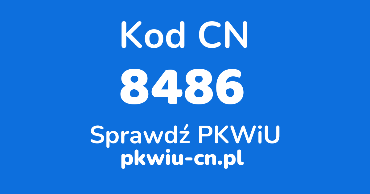 Wyszukiwarka kodów CN 8486, konwerter na kod PKWiU