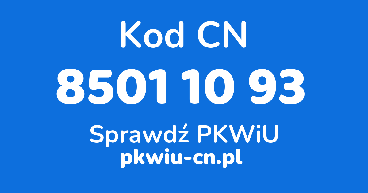 Wyszukiwarka kodów CN 8501 10 93, konwerter na kod PKWiU