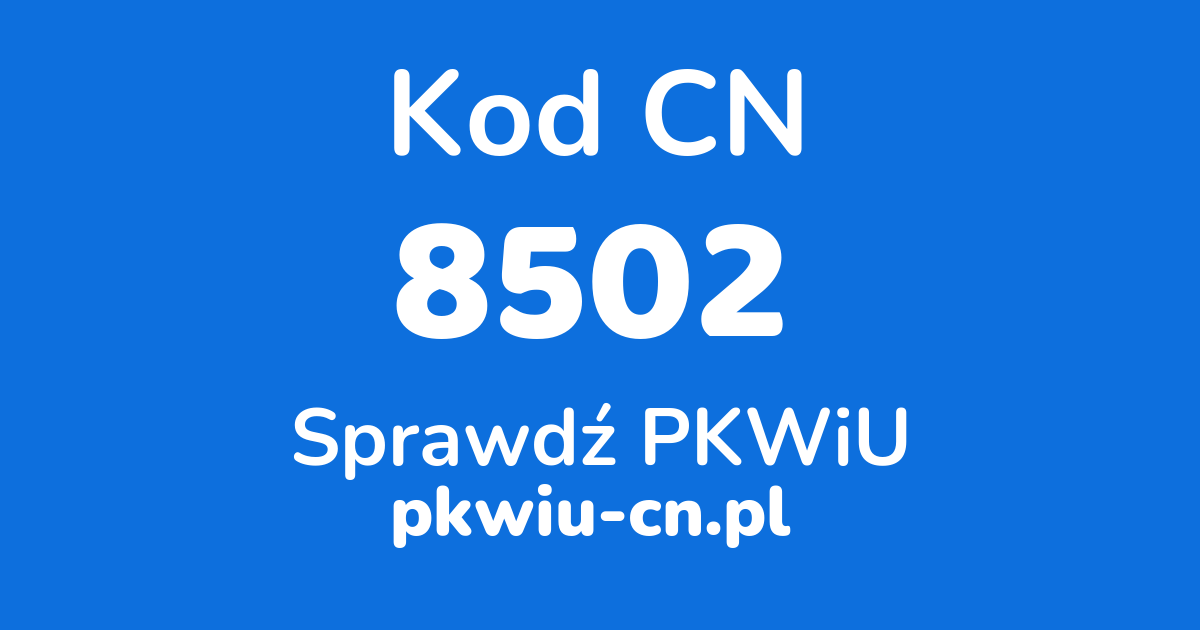 Wyszukiwarka kodów CN 8502, konwerter na kod PKWiU