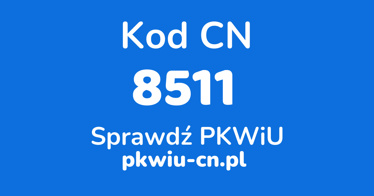 Wyszukiwarka kodów CN 8511, konwerter na kod PKWiU