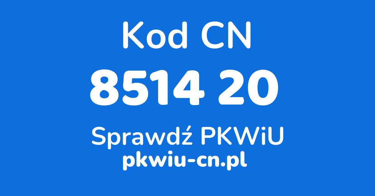 Wyszukiwarka kodów CN 8514 20, konwerter na kod PKWiU