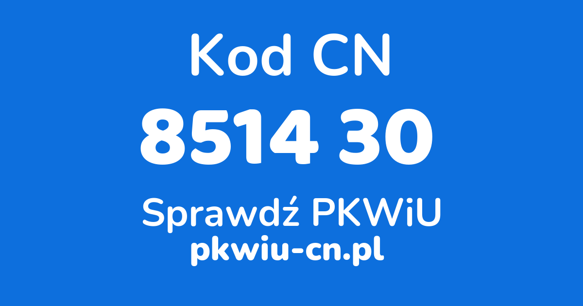 Wyszukiwarka kodów CN 8514 30 , konwerter na kod PKWiU