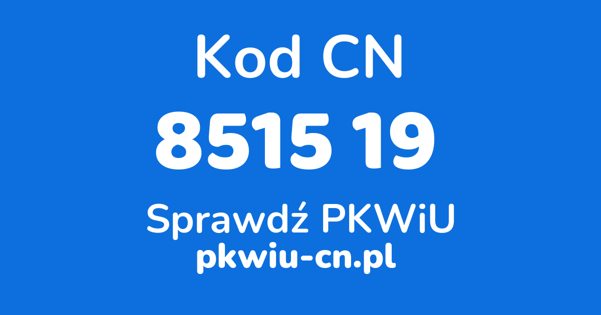 Wyszukiwarka kodów CN 8515 19 , konwerter na kod PKWiU