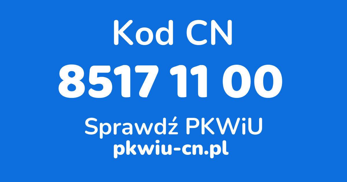 Wyszukiwarka kodów CN 8517 11 00, konwerter na kod PKWiU