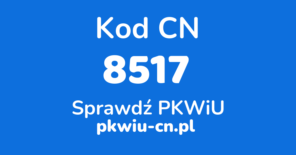 Wyszukiwarka kodów CN 8517, konwerter na kod PKWiU