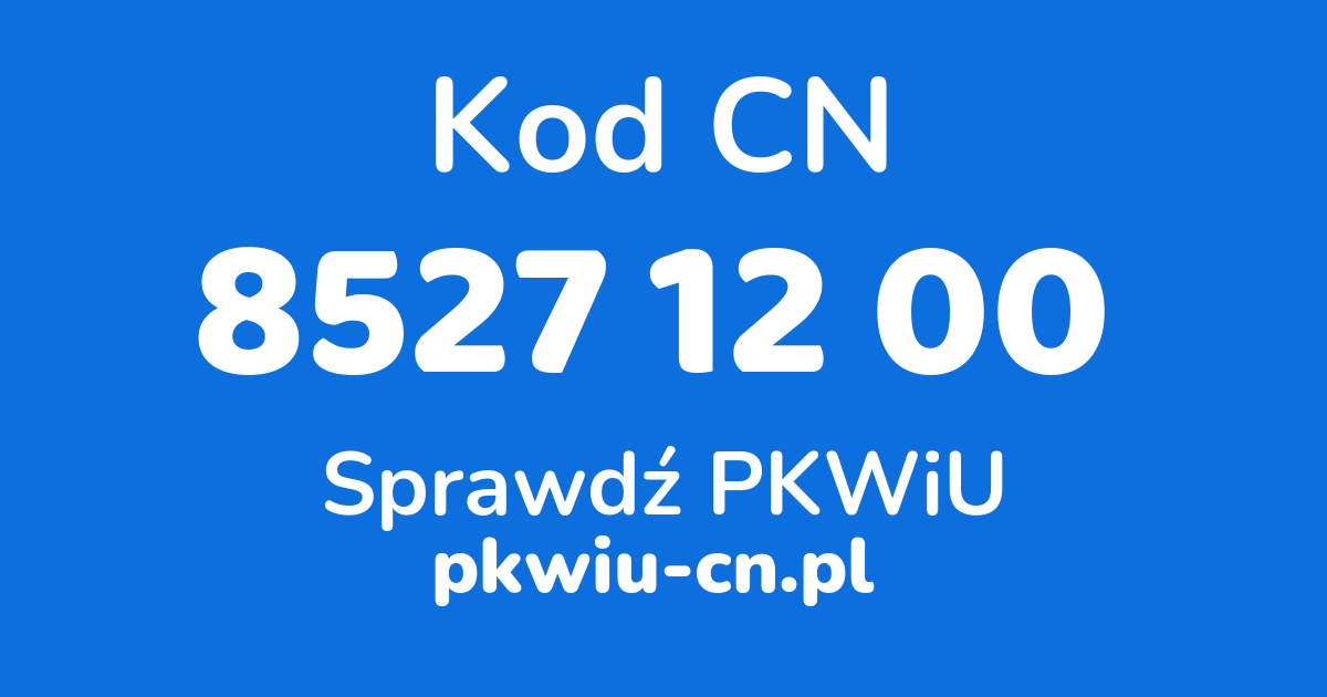 Wyszukiwarka kodów CN 8527 12 00, konwerter na kod PKWiU