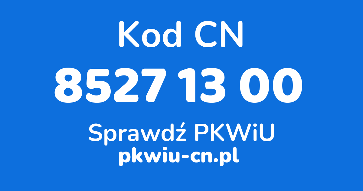 Wyszukiwarka kodów CN 8527 13 00, konwerter na kod PKWiU