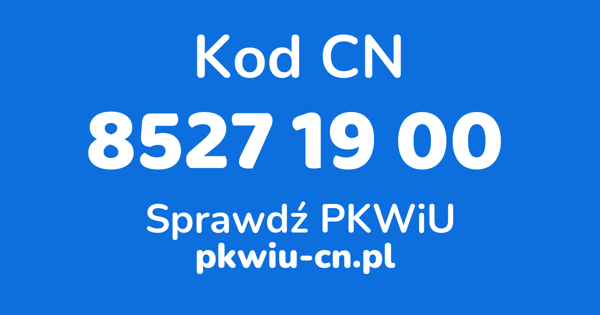 Wyszukiwarka kodów CN 8527 19 00, konwerter na kod PKWiU