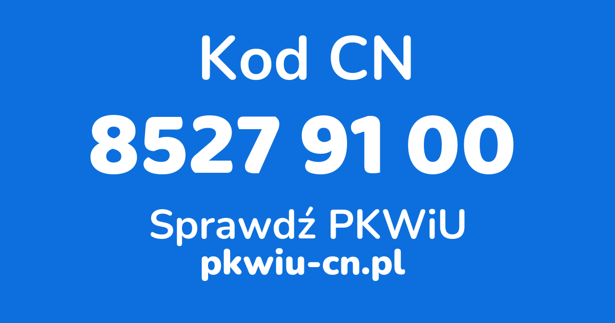 Wyszukiwarka kodów CN 8527 91 00, konwerter na kod PKWiU