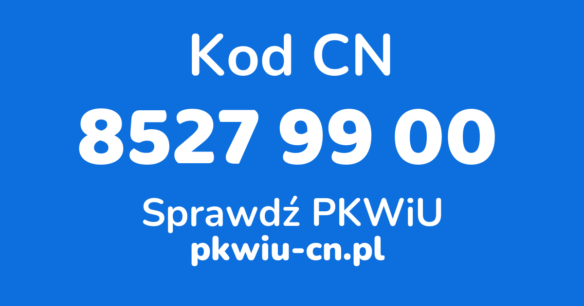 Wyszukiwarka kodów CN 8527 99 00, konwerter na kod PKWiU