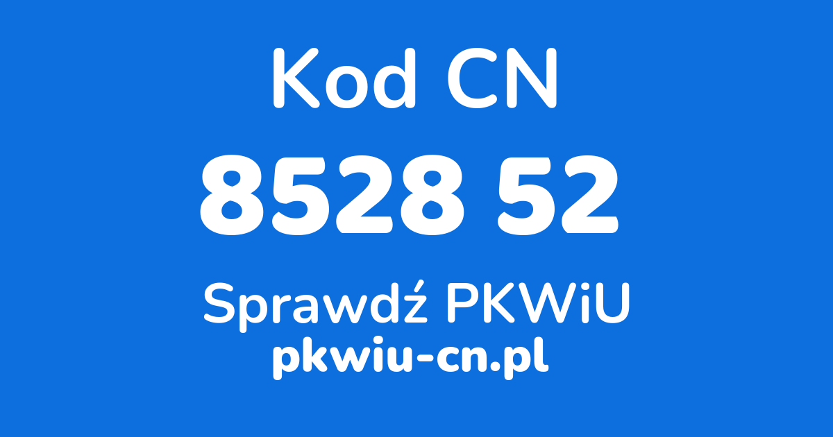 Wyszukiwarka kodów CN 8528 52 , konwerter na kod PKWiU