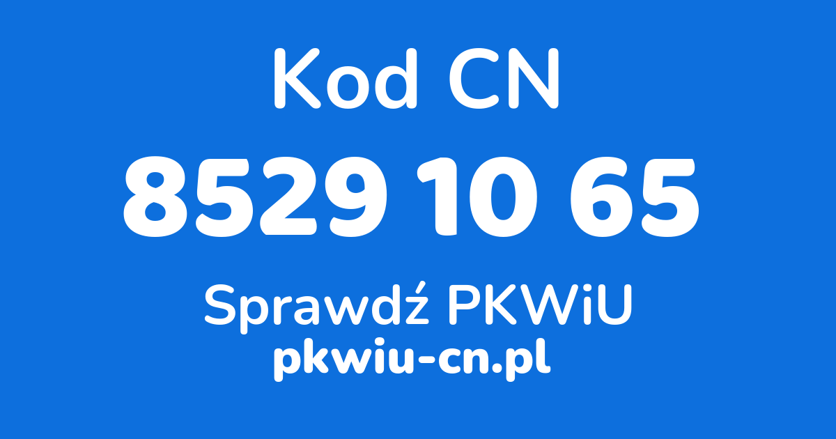 Wyszukiwarka kodów CN 8529 10 65, konwerter na kod PKWiU