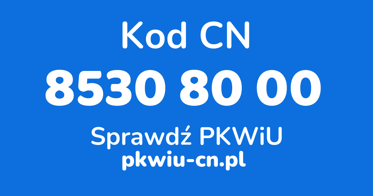 Wyszukiwarka kodów CN 8530 80 00, konwerter na kod PKWiU